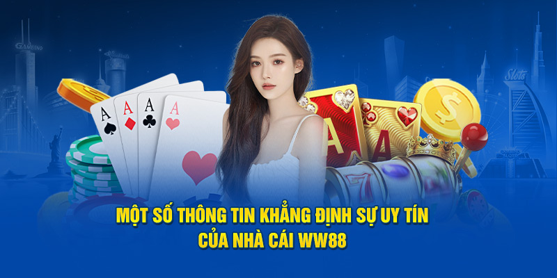 Một số thông tin khẳng định sự uy tín của nhà cái WW88